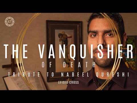 In The Memory of Nabeel Qureshi &quot;The Vanquisher of Death&quot; | Efisio Cross