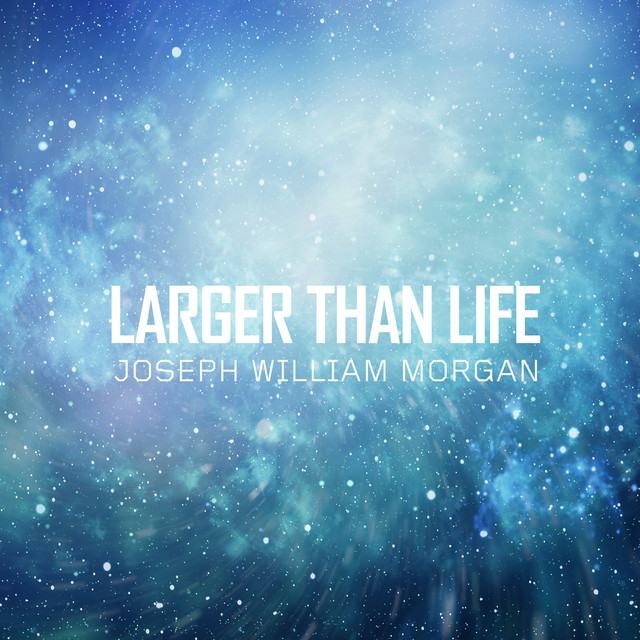 Nuevo single de Joseph William Morgan: Larger Than Life