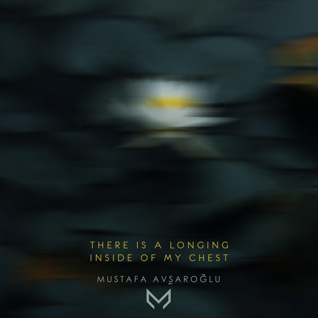 Nuevo single de Mustafa Avşaroğlu: There Is a Longing Inside of My Chest