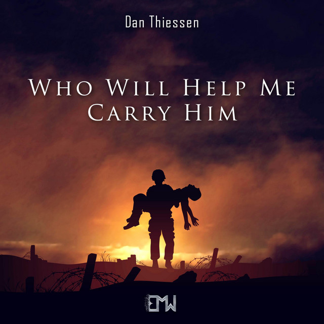 Nuevo single de Epic Music World & Dan Thiessen: Who Will Help Me Carry Him